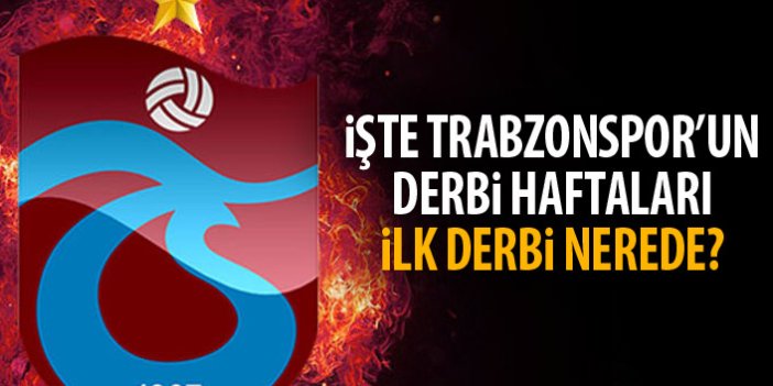 İşte Trabzonspor'un derbi haftaları! 3. Hafta kritik maç!