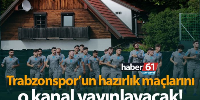 Trabzonspor'un hazırlık maçlarını o kanal yayınlayacak!