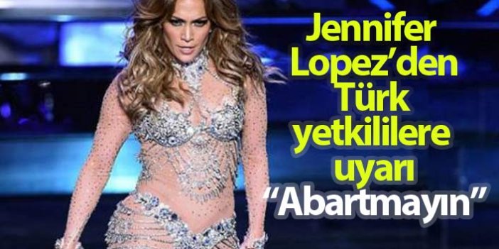 Jennifer Lopez, Türk yetkililere uyarıda bulundu