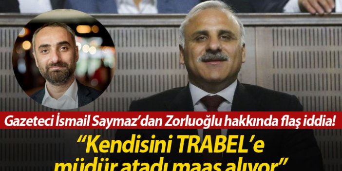 İsmail Saymaz'dan flaş iddia; "Zorluoğlu kendini müdür atadı, maaş alıyor"