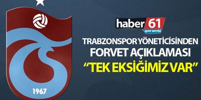 Trabzonsporlu yöneticiden forvet açıklaması