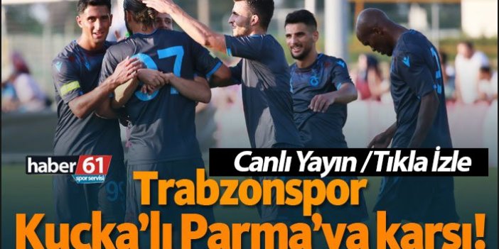 Trabzonspor Parma Canlı Yayın İzle