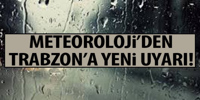 Meteoroloji Trabzon'u uyardı!