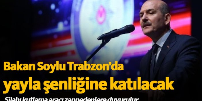 Bakan Soylu Trabzon'da yayla şenliğine katılacak