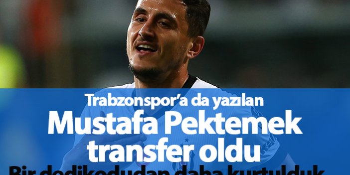 Trabzonspor'a da yazılan Mustafa Pektemek transfer oldu