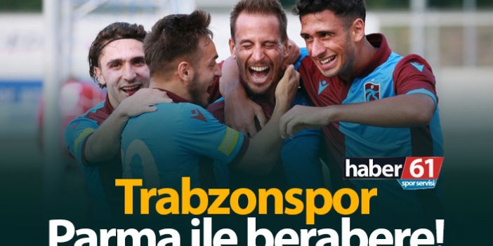 Trabzonspor, Parma ile berabere!