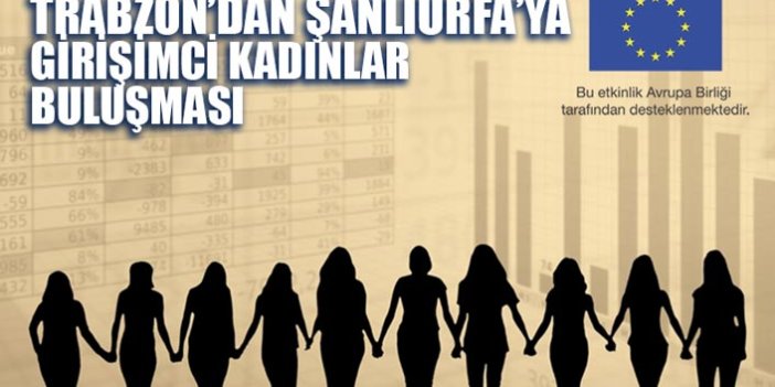 Trabzon'dan Şanlıurfa'ya Girişimci Kadınlar buluşuyor