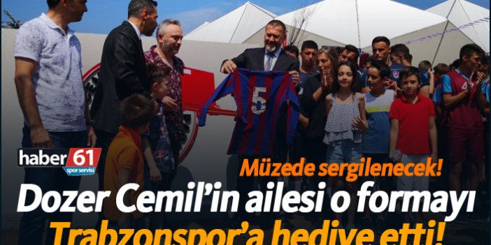 Dozer Cemil’in ailesi o formayı Trabzonspor’a hediye etti!