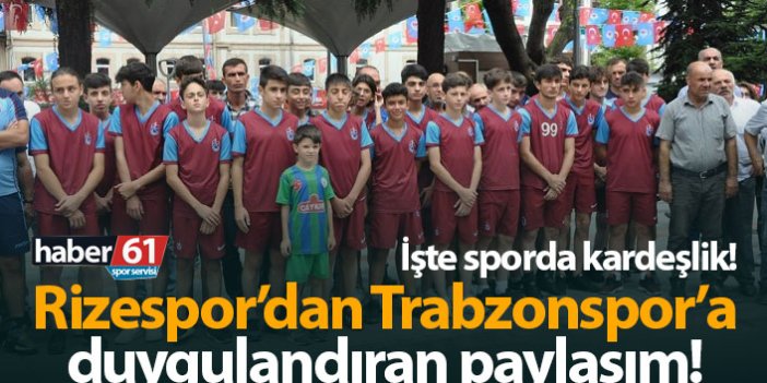 Çaykur Rizespor'dan Trabzonspor'a duygulandıran paylaşım! İşte sporda kardeşlik...
