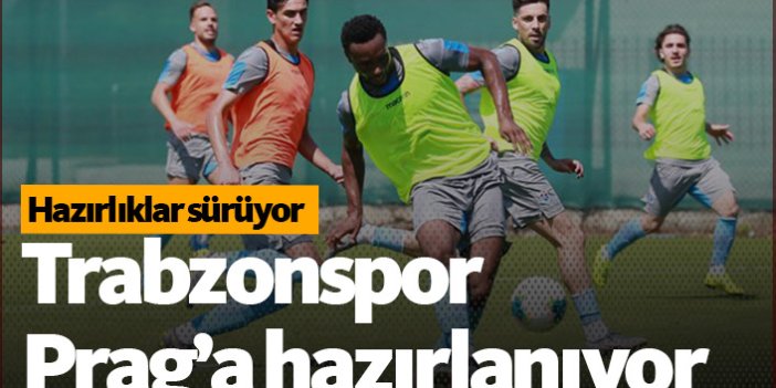 Trabzonspor Prag'a hazırlanıyor - 04.08.2019