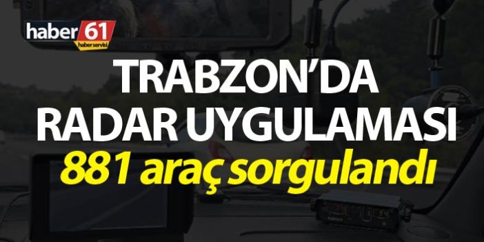 Trabzon’da radar uygulaması