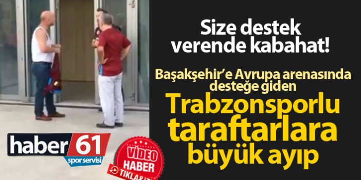 Trabzonspor taraftarına Başakşehir'den büyük ayıp