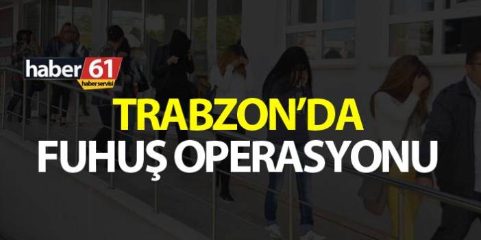 Trabzon’da fuhuş operasyonunda 9 T.C kimlikli kadın gözaltına alındı. 8 Ağustos 2019