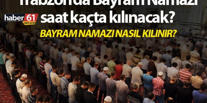 Trabzon’da Kurban Bayram Namazı saat kaçta kılınacak? – Kurban Bayram namazı saatleri