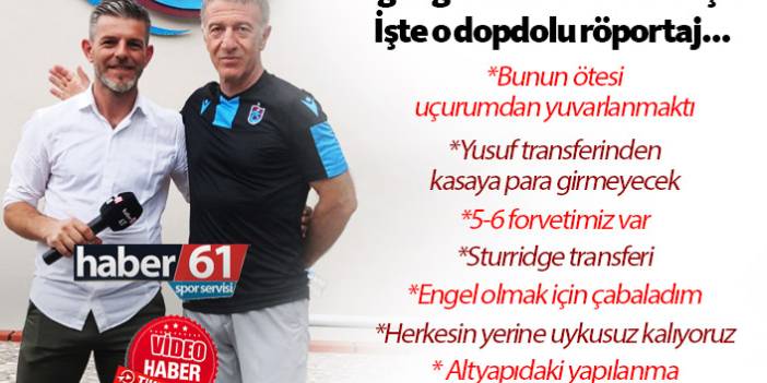 Ahmet Ağaoğlu'ndan Haber61'e çok özel açıklamalar