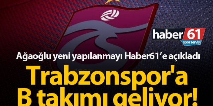 Trabzonspor'a B takımı geliyor!