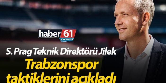 Prag T.Direktörü Jilek Trabzonspor taktiklerini açıkladı