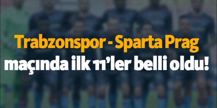 Trabzonspor - Sparta Prag maçında ilk 11'ler belli oldu!