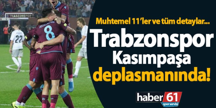 Trabzonspor Kasımpaşa karşısında! Muhtemel 11'ler ve tüm detaylar...