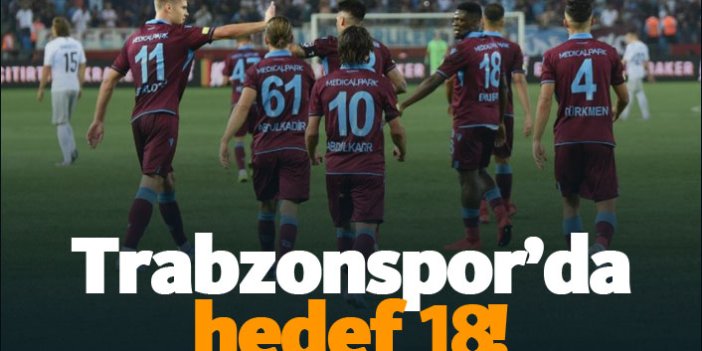 Trabzonspor'da hedef 18!