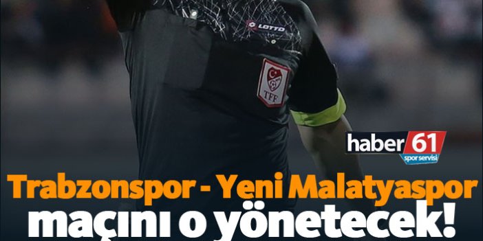 Trabzonspor - Evkur Yeni Malatyaspor maçının hakemi belli oldu!
