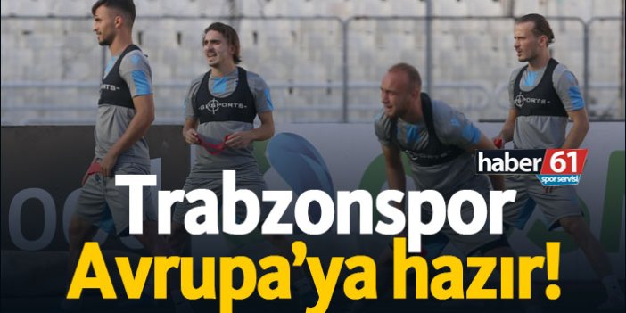 Trabzonspor Avrupa'ya hazır!