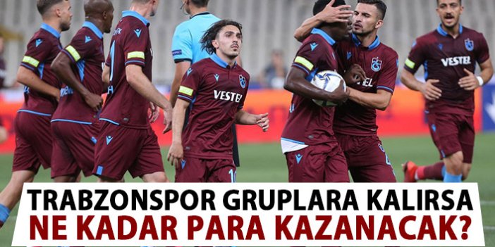 Trabzonspor UEFA Avrupa Ligi'nde gruplara kalırsa ne kadar para kazanacak?