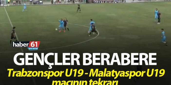 Trabzonspor U19 - Malatyaspor U19 ile beraber kaldı