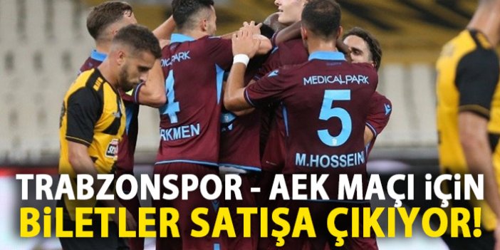 Trabzonspor – AEK maçı biletleri satışa çıkıyor!
