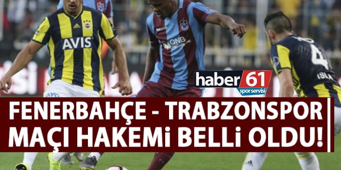 Fenerbahçe Trabzonspor maçı hakemi belli oldu