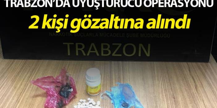Trabzon'da uyuşturucu operasyonu! Yabancı uyruklu 2 kişi gözaltında