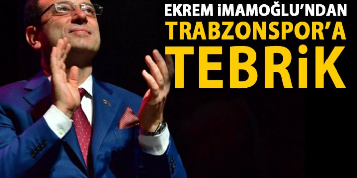 Ekrem imamoğlu'ndan Trabzonspor'a tebrik