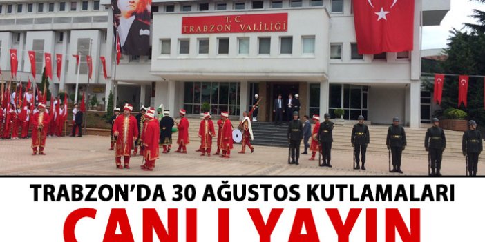 Trabzon'da 30 Ağustos kutlamaları - Canlı Yayın