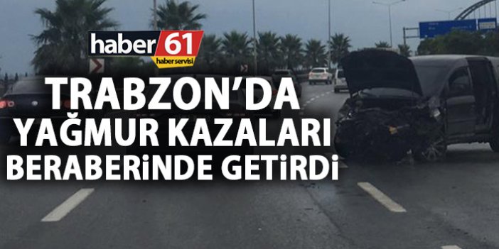Trabzon’da yağmur kazaları beraberinde getirdi!