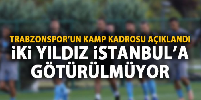 Trabzonspor'un kamp kadrosu açıklandı! Yıldız isimler yok!