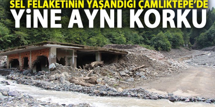 Trabzon'da sel felaketinin yaşandığı Çamlıktepe yine aynı korkuyu yaşadı!