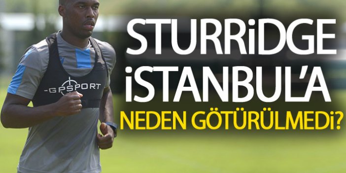 Strurridge İstanbul’a neden götürülmedi?
