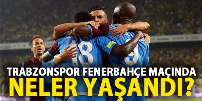 Trabzonspor - Fenerbahçe maçında neler yaşandı?
