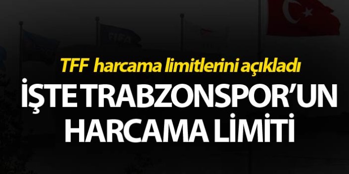 TFF, harcama limitlerini açıkladı! İşte Trabzonspor'un limiti