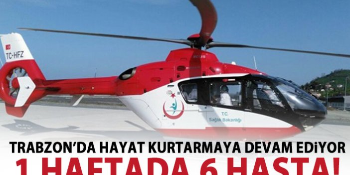 Trabzon'da Ambulans helikopter can kurtarıyor!
