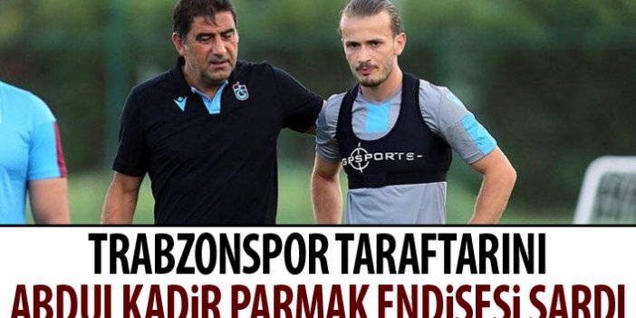 Trabzonspor taraftarında Abdulkadir Parmak endişesi