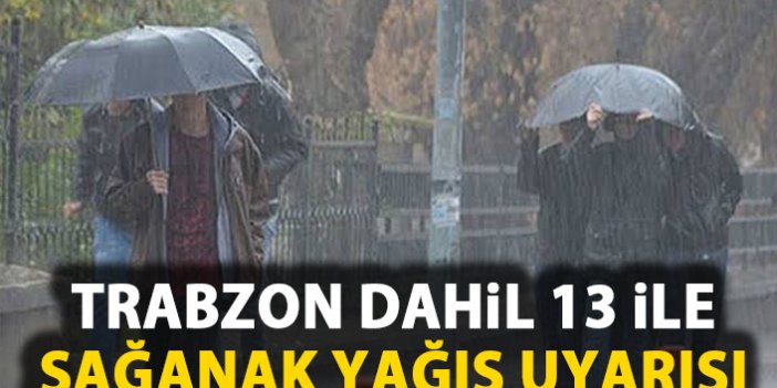 MeteoroloJi Trabzon dahil 13 ili uyardı!
