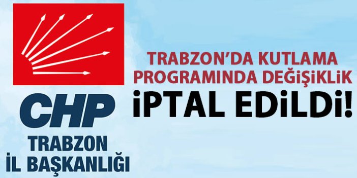 CHP Trabzon’da kutlamalar iptal