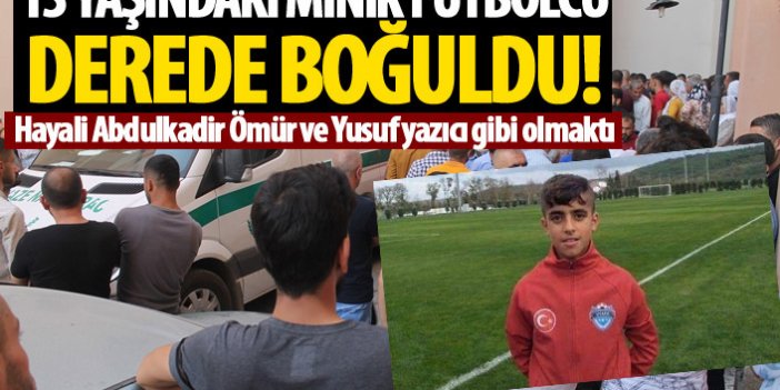 Trabzonspor seçmelerine katılmıştı! 13 yaşındaki minik futbolcu derede boğuldu