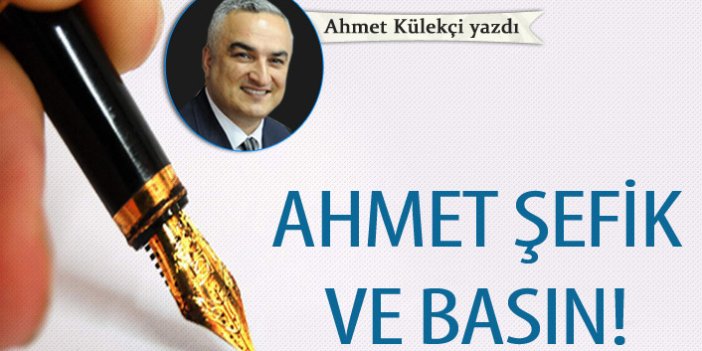 Ahmet Şefik ve Basın!