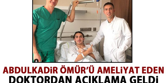 Abdulkadir Ömür'ü ameliyat eden doktordan açıklama geldi