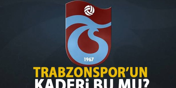Trabzonspor'un kaderi bu mu?