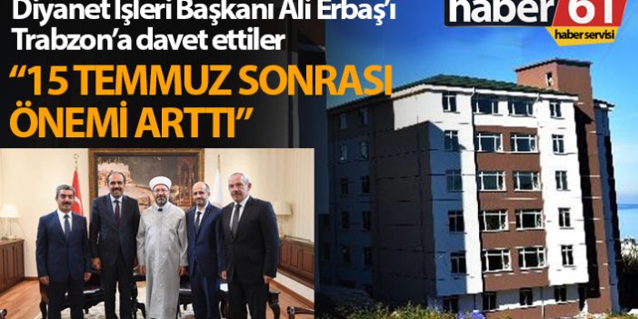 Diyanet İşleri Başkanı Ali Erbaş’ı Trabzon’a davet ettiler