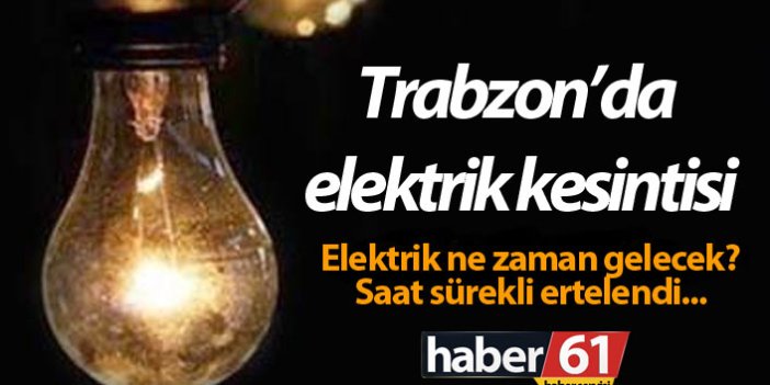 Trabzon'da elektrik kesintisi - Elektrik ne zaman gelecek?