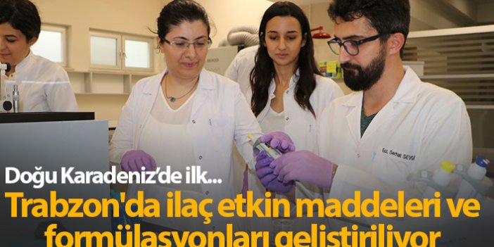 Trabzon'da ilaç etkin maddeleri ve formülasyonları geliştiriliyor